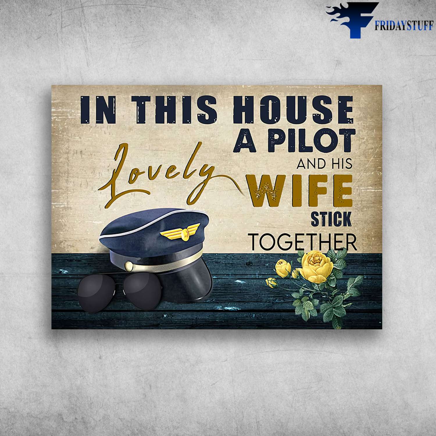 Gift For Pilot - In This House, A Pilot And His Lovely Wife, Stick Together