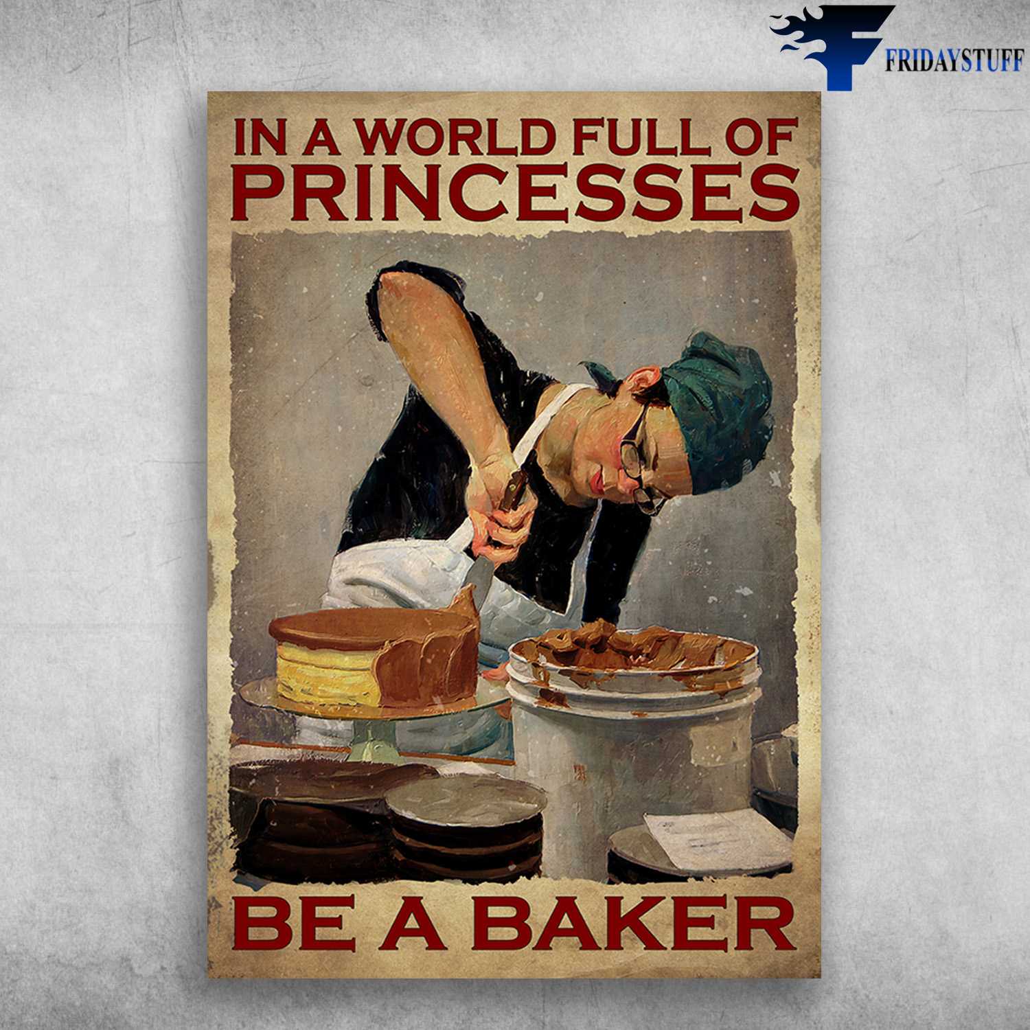 Girl Baking Cake - In A World Full Of Princesses, Be A Baker