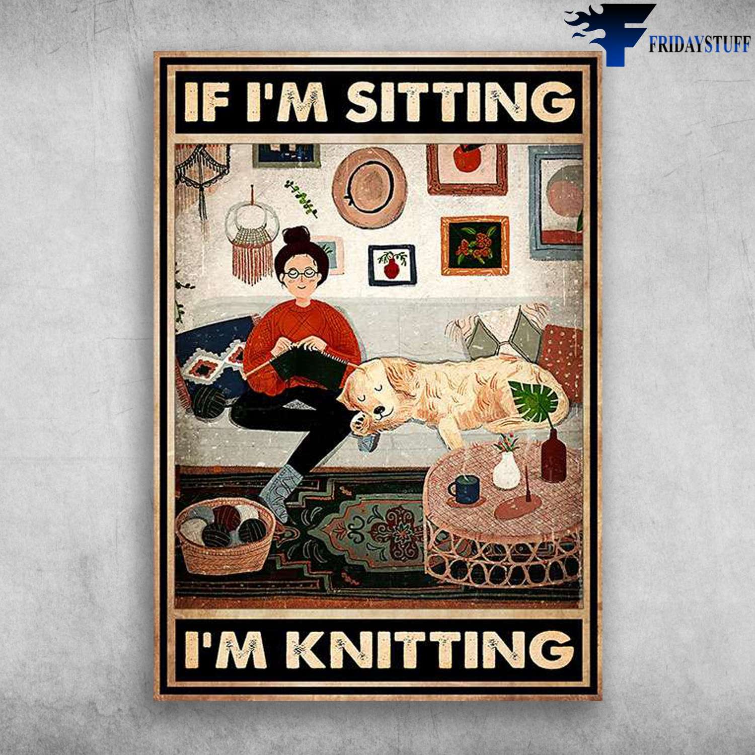 Girl Knitting, Sleeping Dog - If I'm Sitting, I'm Knitting