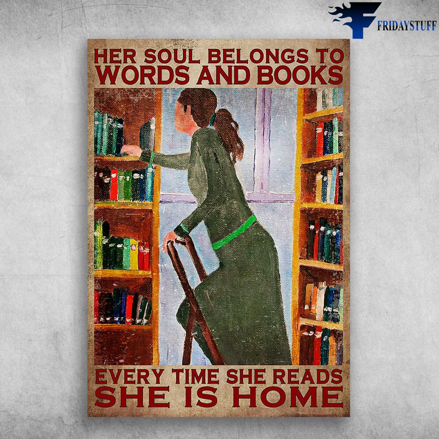 Girl Loves Books - Her Soul Belongs To Words And Books, Every Time She Reads, She Is Home