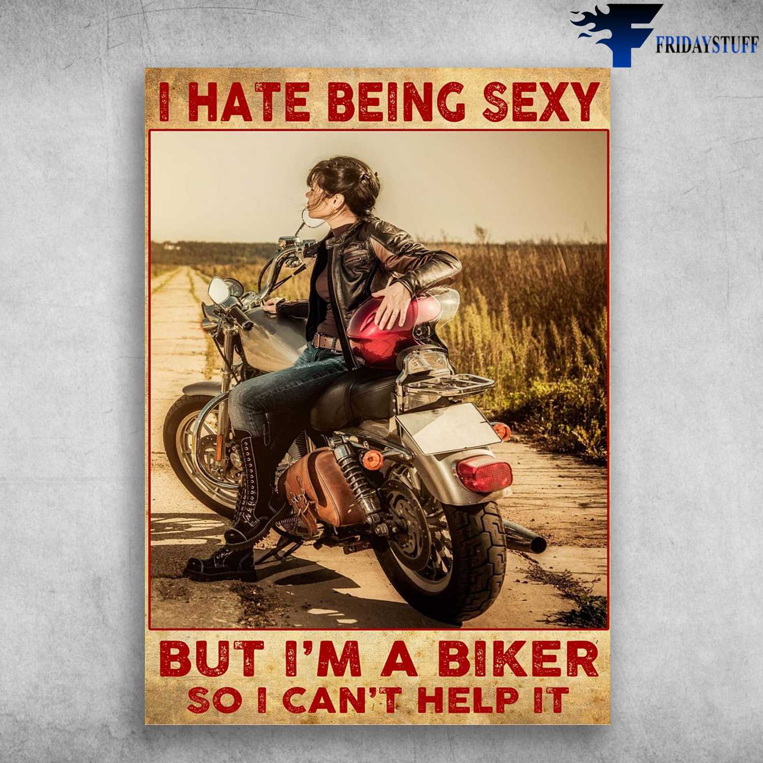 Girl Motorcycle, Biker Lover - I Hate being Sexy, But I'm A Biker, So I Can't Help It