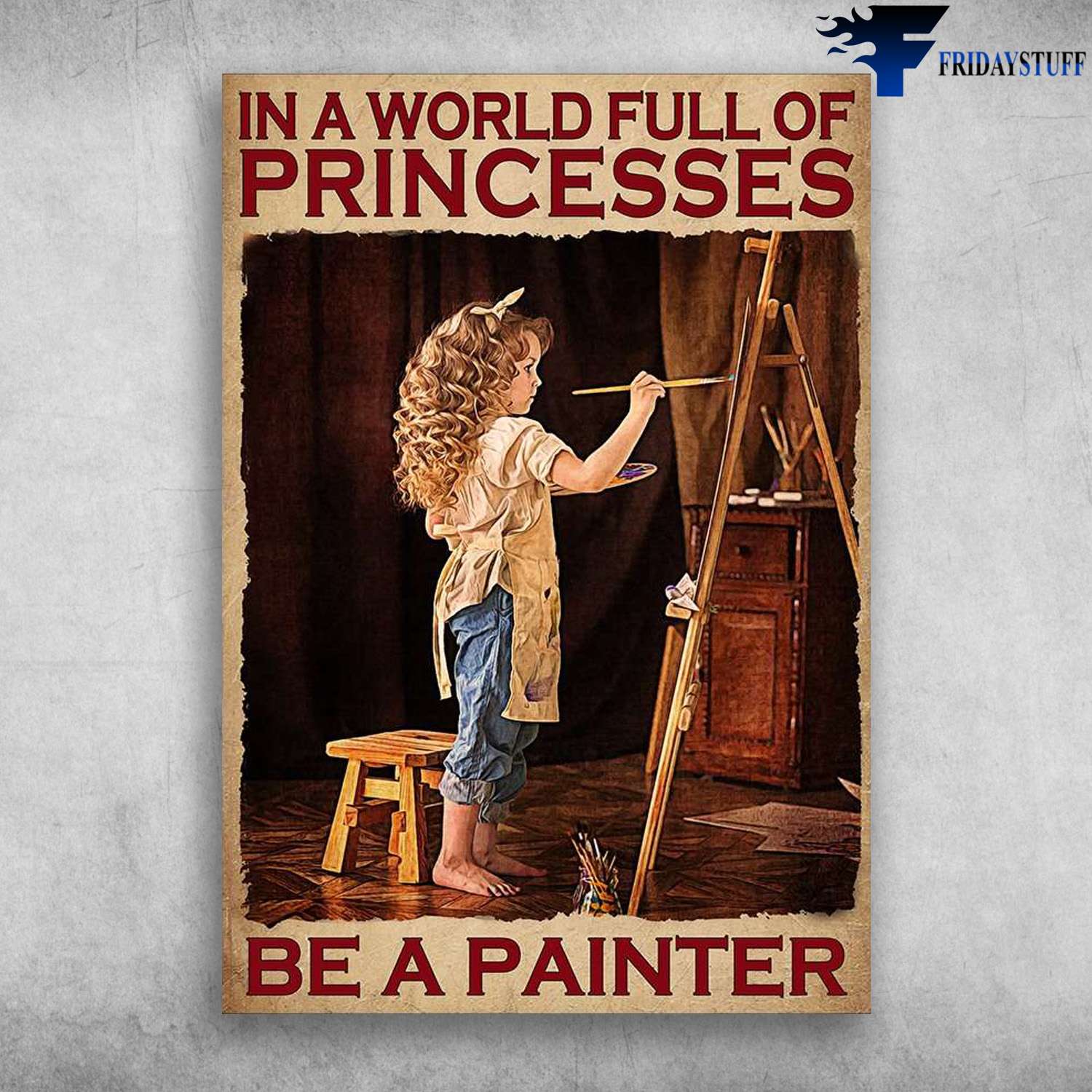 Girl Painting - In A World Full Of Princesses, Be A Painter