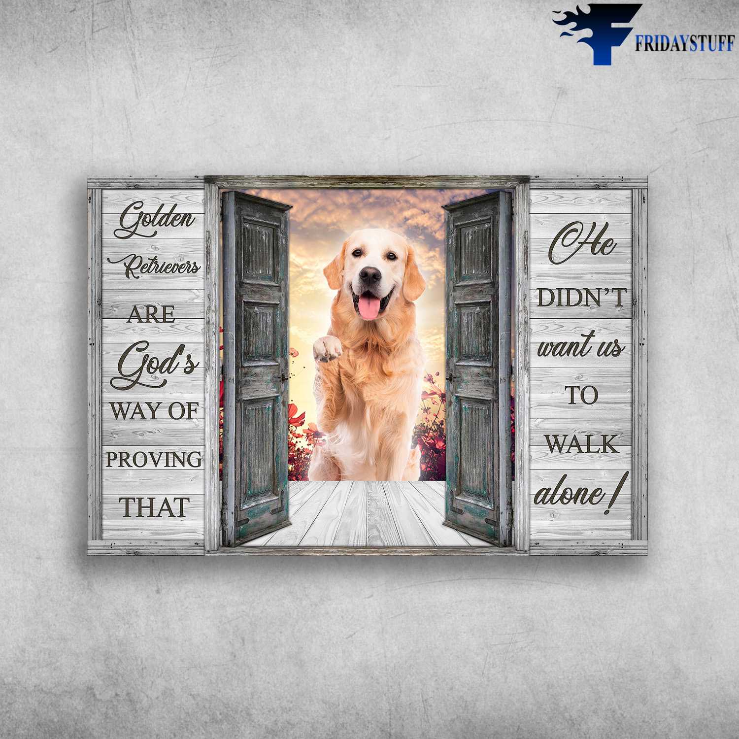 Golden Retrivers Window - Golden Retrivers Are God's Way Of Proving, That He Didn't Want Us To Walk Alone