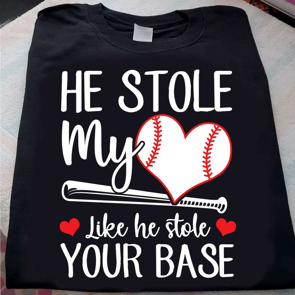 He stole my heart like he stole your base - Baseball player