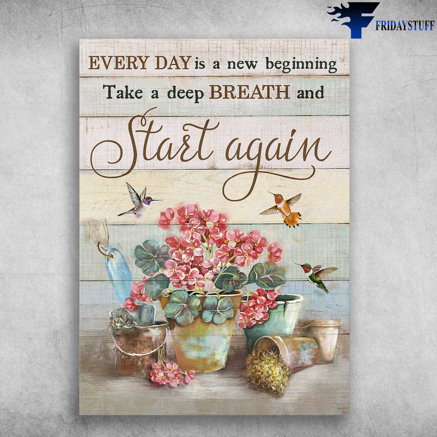 Hummingbird Flower, Flower Bird Poster - Everyday Is A New Beginning, Take A Deep Breath, And Start Again