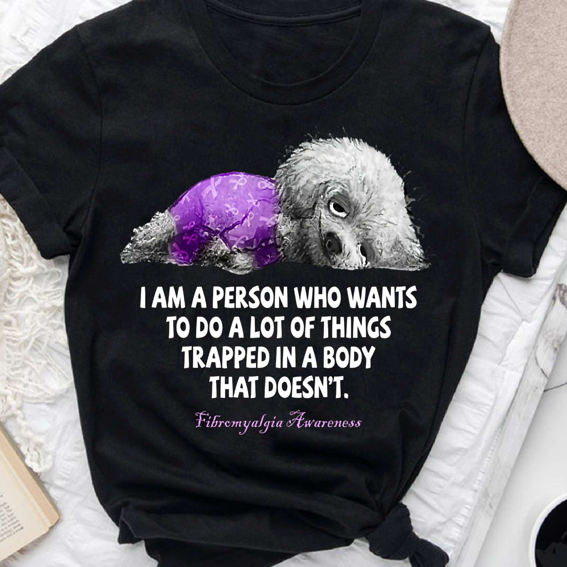 I am a person who wants to do a lot of things trapped in a body that doesn't - Fibromyalgia awareness, pain tired dog