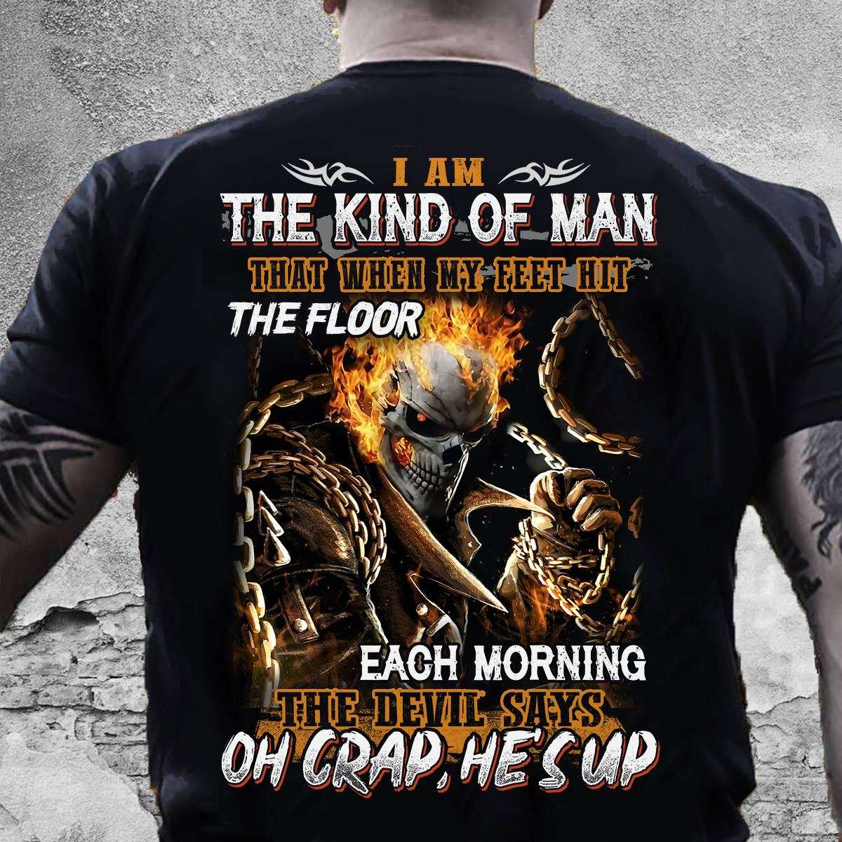 I am the kind of man that when my feet hit the floor each morning the devil says - Flame evil