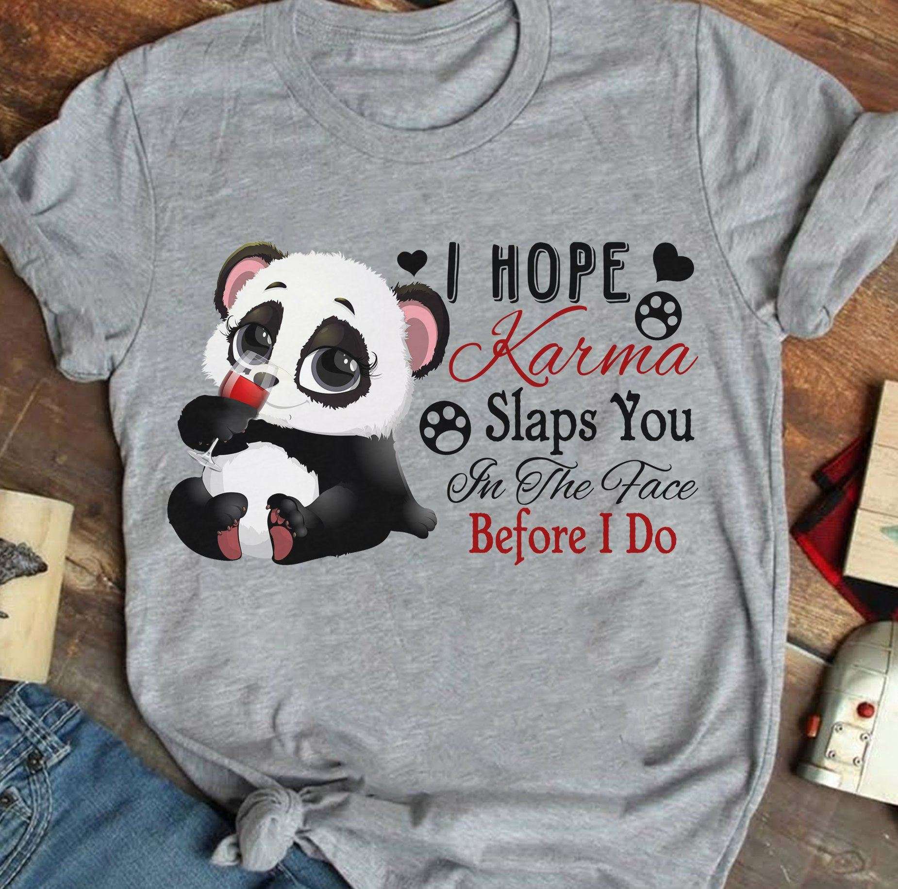 I hope Karma slaps you in the face before I do - Panda with wine, wine lover