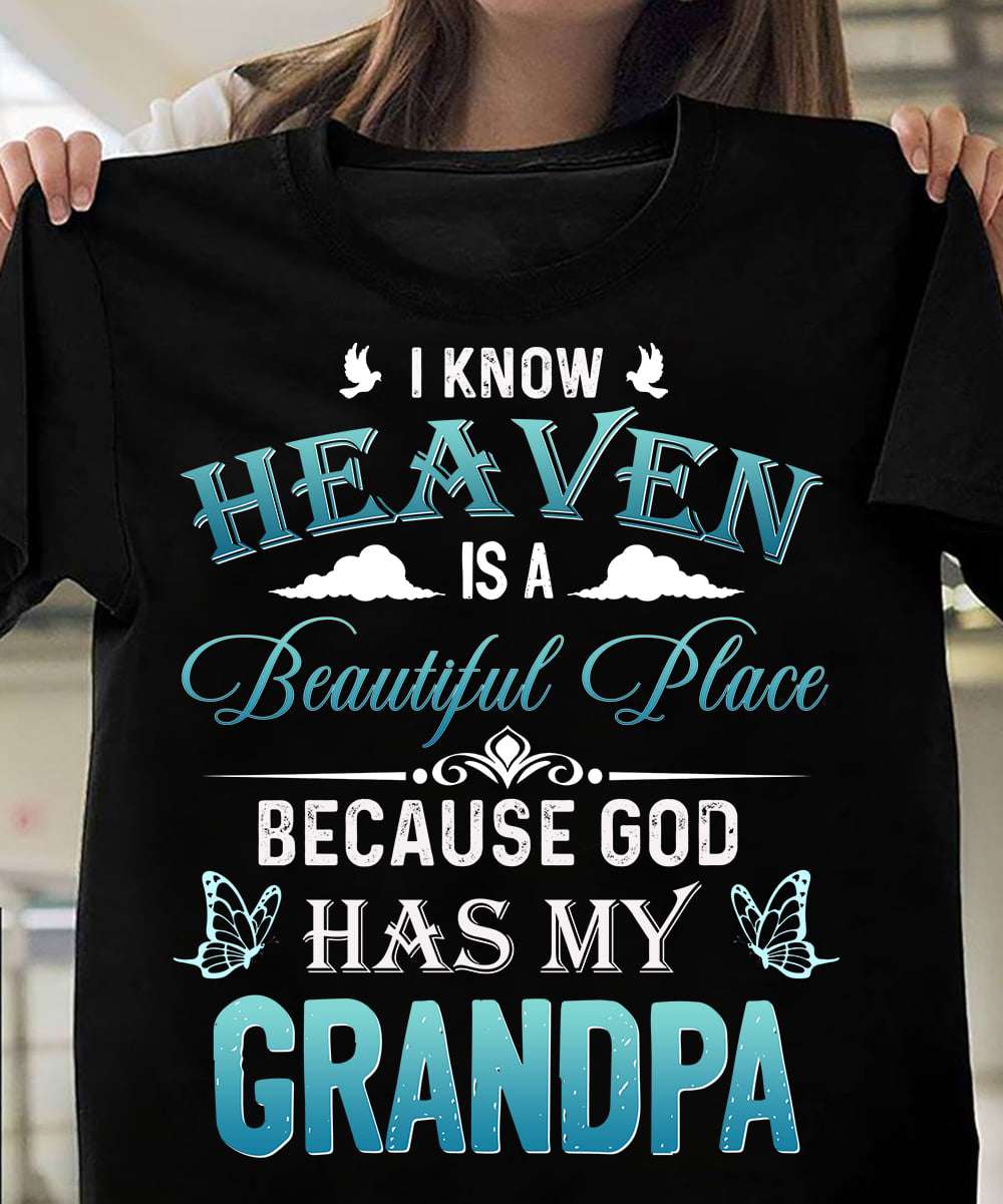 I know heaven is a beautiful place because god has my grandpa - Grandpa in heaven