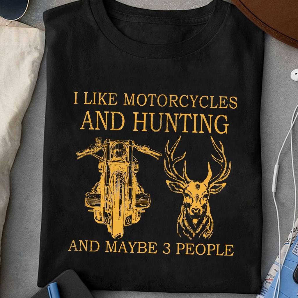 I like motorcycles and hunting and maybe 3 people - Motorcycle lover
