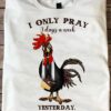 I only pray 3 days a week yesterday, today and tomorrow - Grumpy chicken, chicken with bible