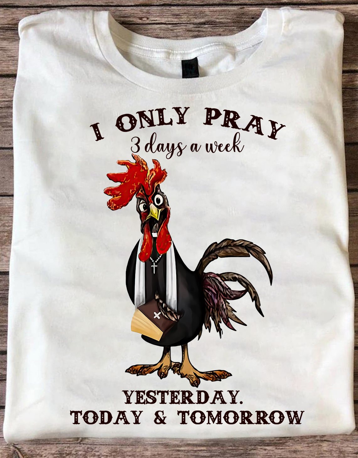 I only pray 3 days a week yesterday, today and tomorrow - Grumpy chicken, chicken with bible