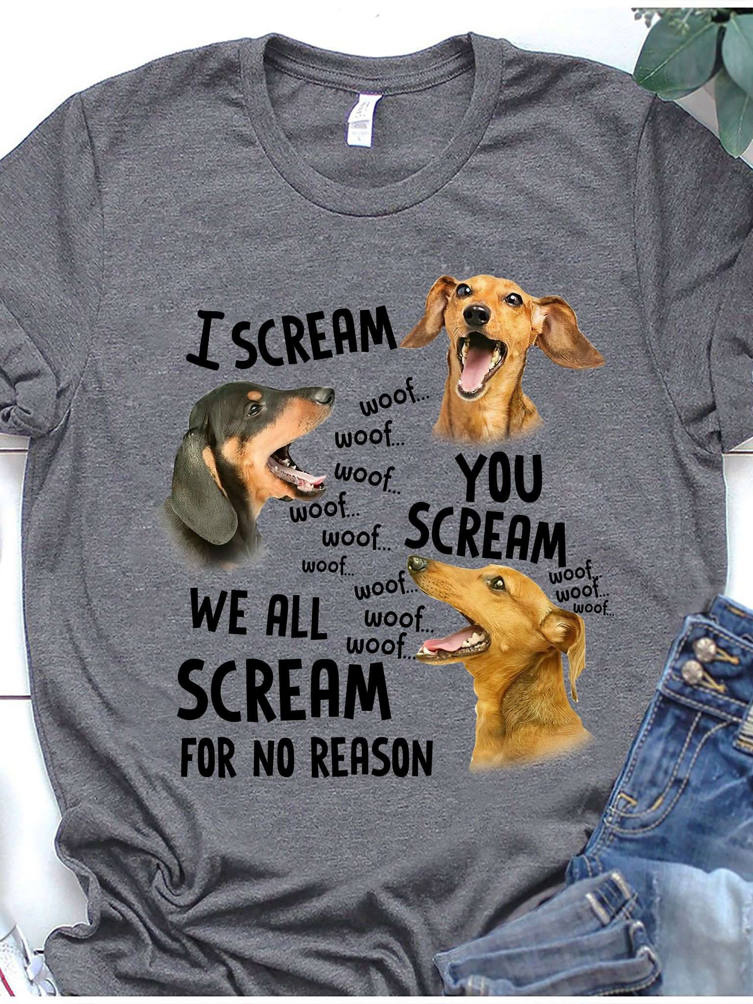 I scream you scream we all scream for no reason - Dachshund dog, dog lover screaming