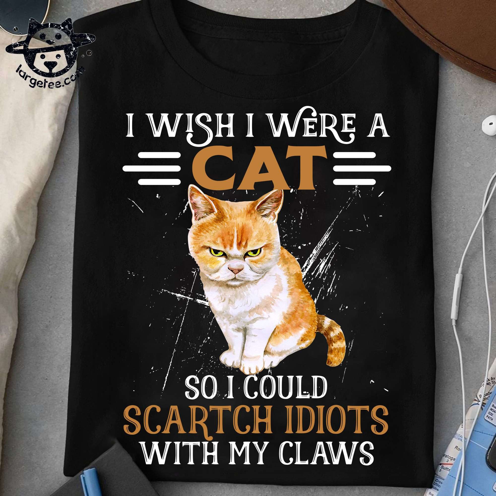 I wish I were a cat so I could scarth idiots with my claws - Cat lover