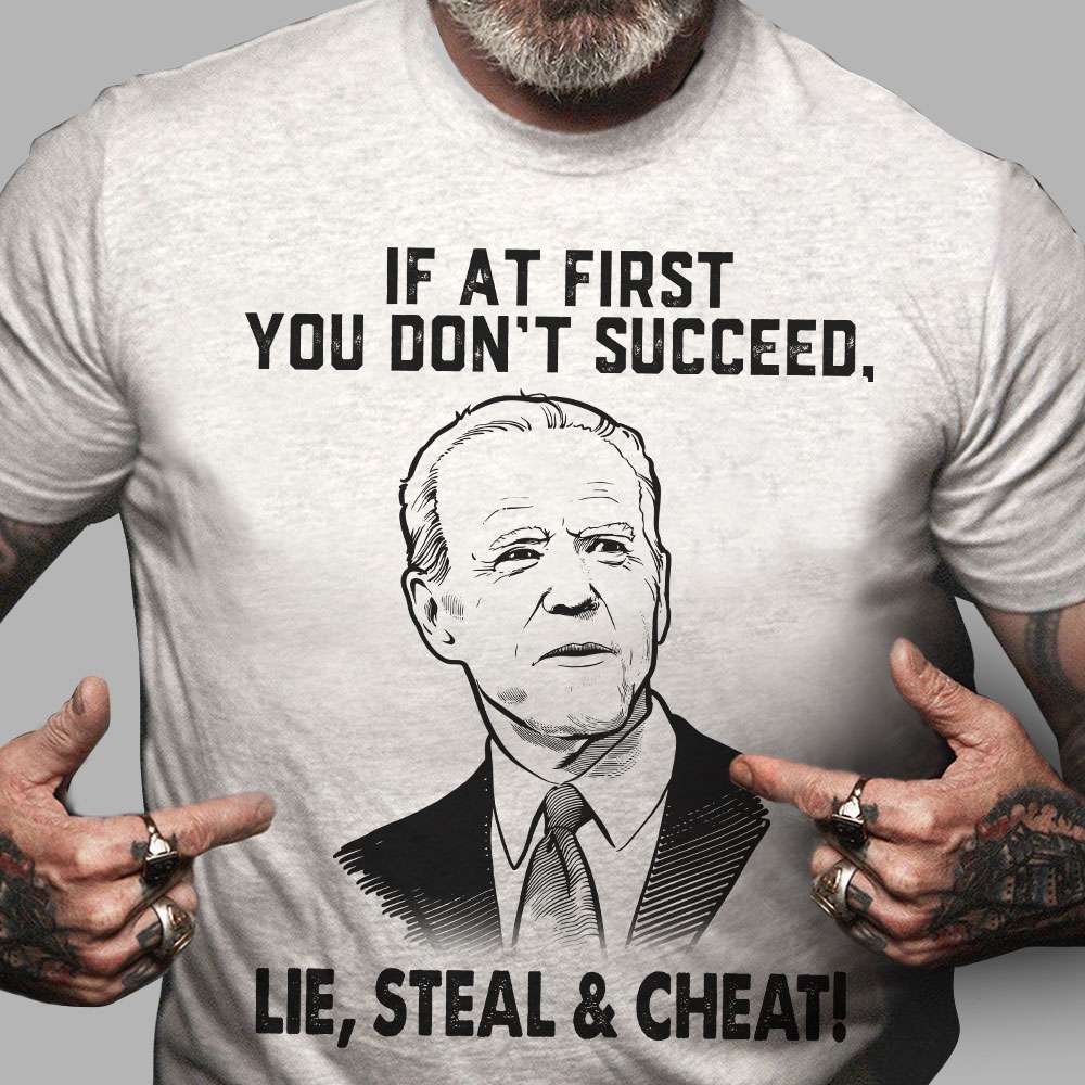 If at first you don't succeed, lie, steal and cheat - Joe Biden, America president