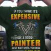 If you think it's expensive to hire a good painter - Painter the job