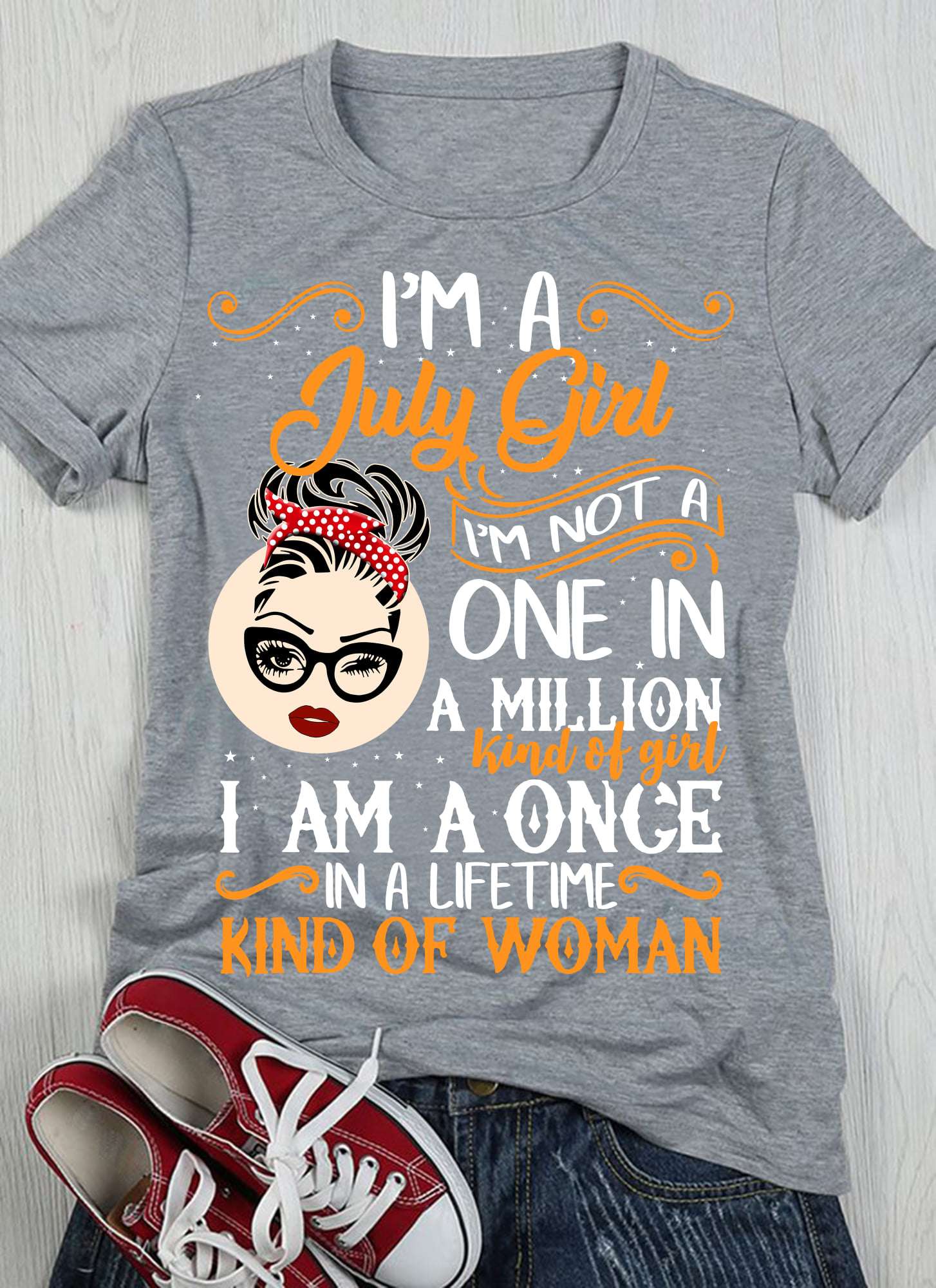 I'm a july girl I'm not a one in a million kind of girl - Woman face