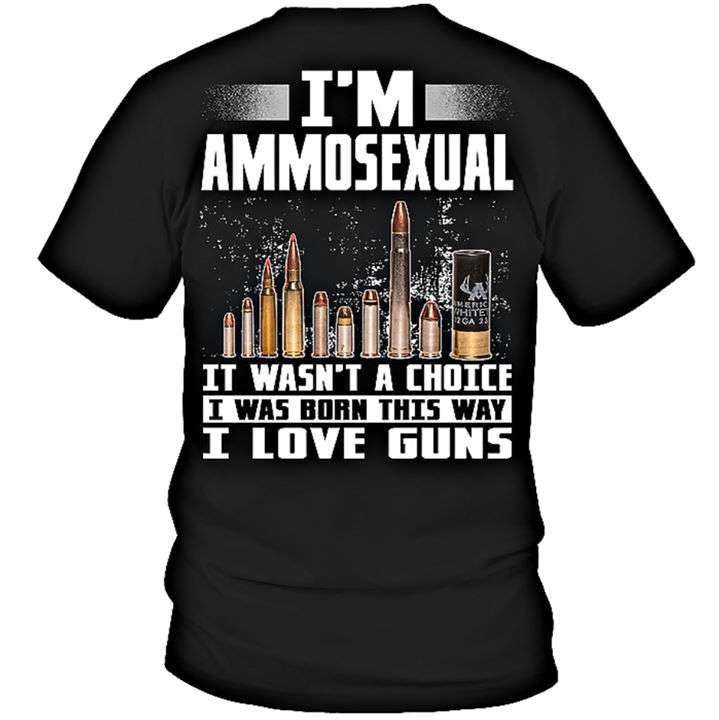 I'm ammosexual It wasn't a choice I was born this way I love guns - Gun lover, bullet lover