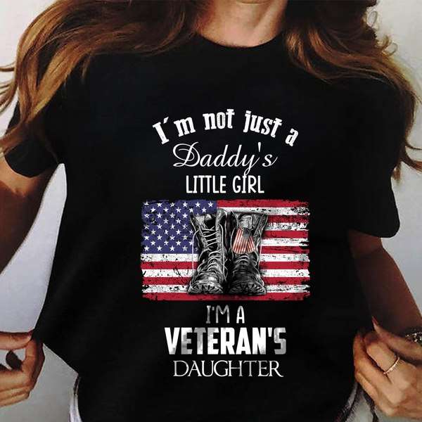 I'm not just Daddy's little girl I'm a veteran's daughter - American veteran, America flag