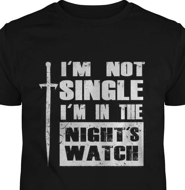 I'm not single I'm in the night's watch - Night sword