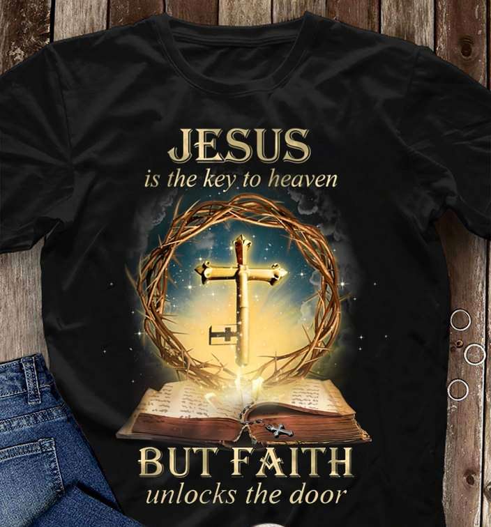 Jesus is the key to heaven but faith unlocks the door - God bible