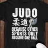 Judo because other sports only require one ball - Judo kungfu