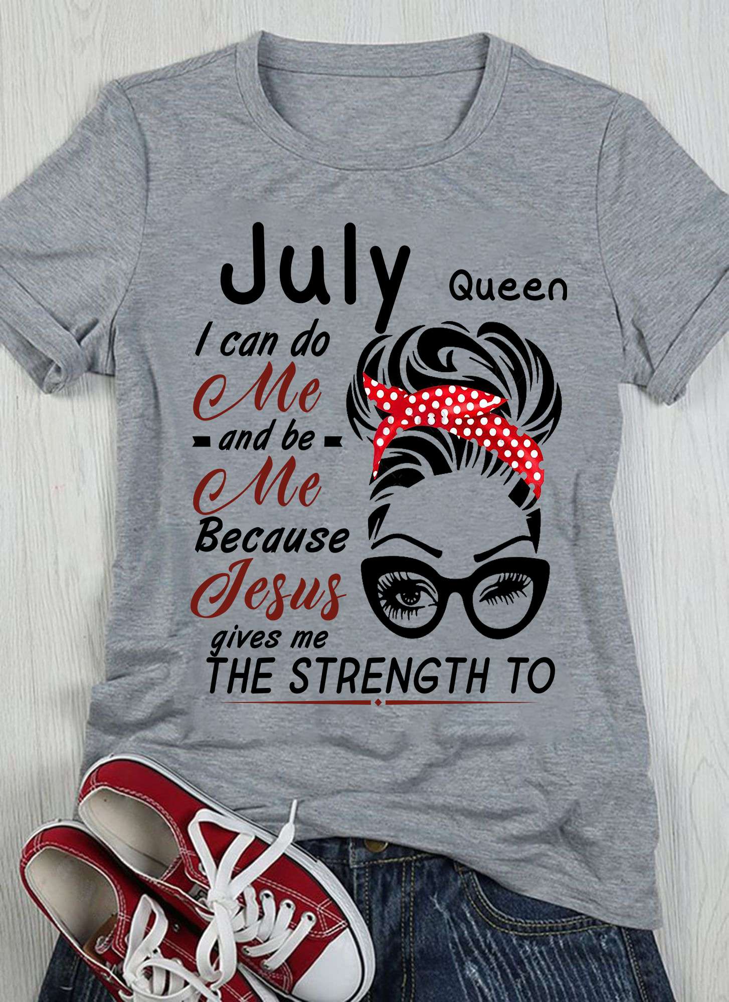 July queen I can do me and be me because Jesus gives me the strength to - Jesus the god