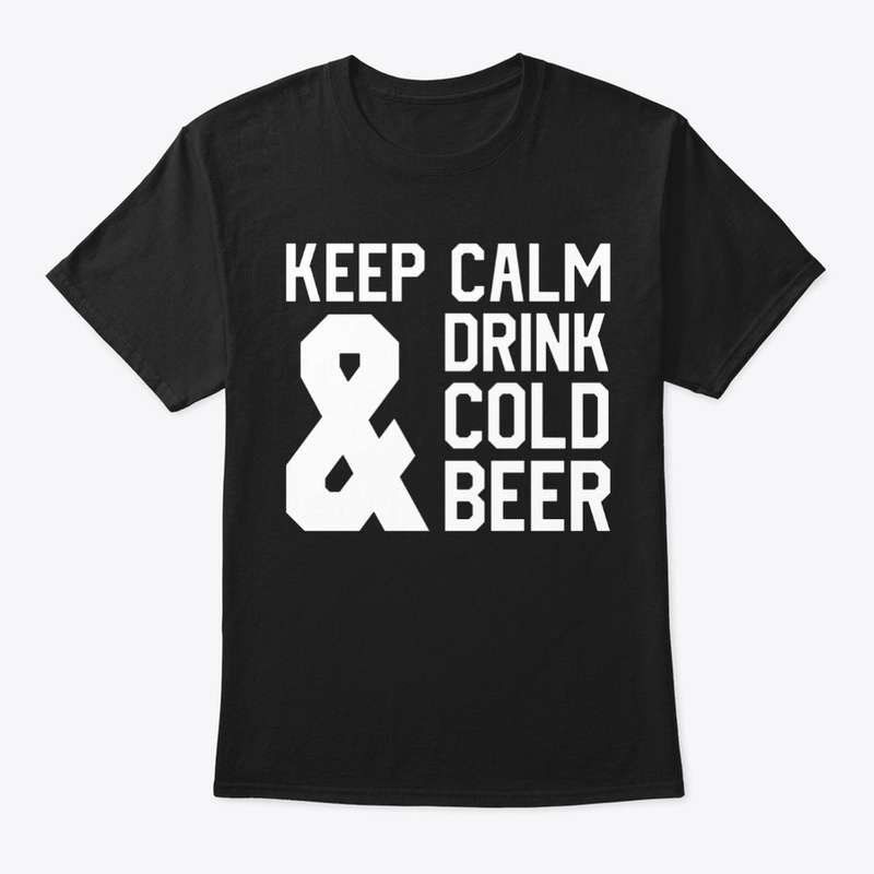 Keep calm and drink cold beer - Cold beer drinking, calm to drink beer