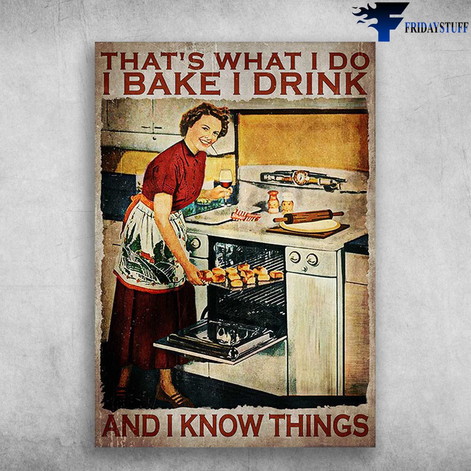 Lady Baking, Wine And Cake - That's What I Do, I Bake, I Drink, And I Know Things