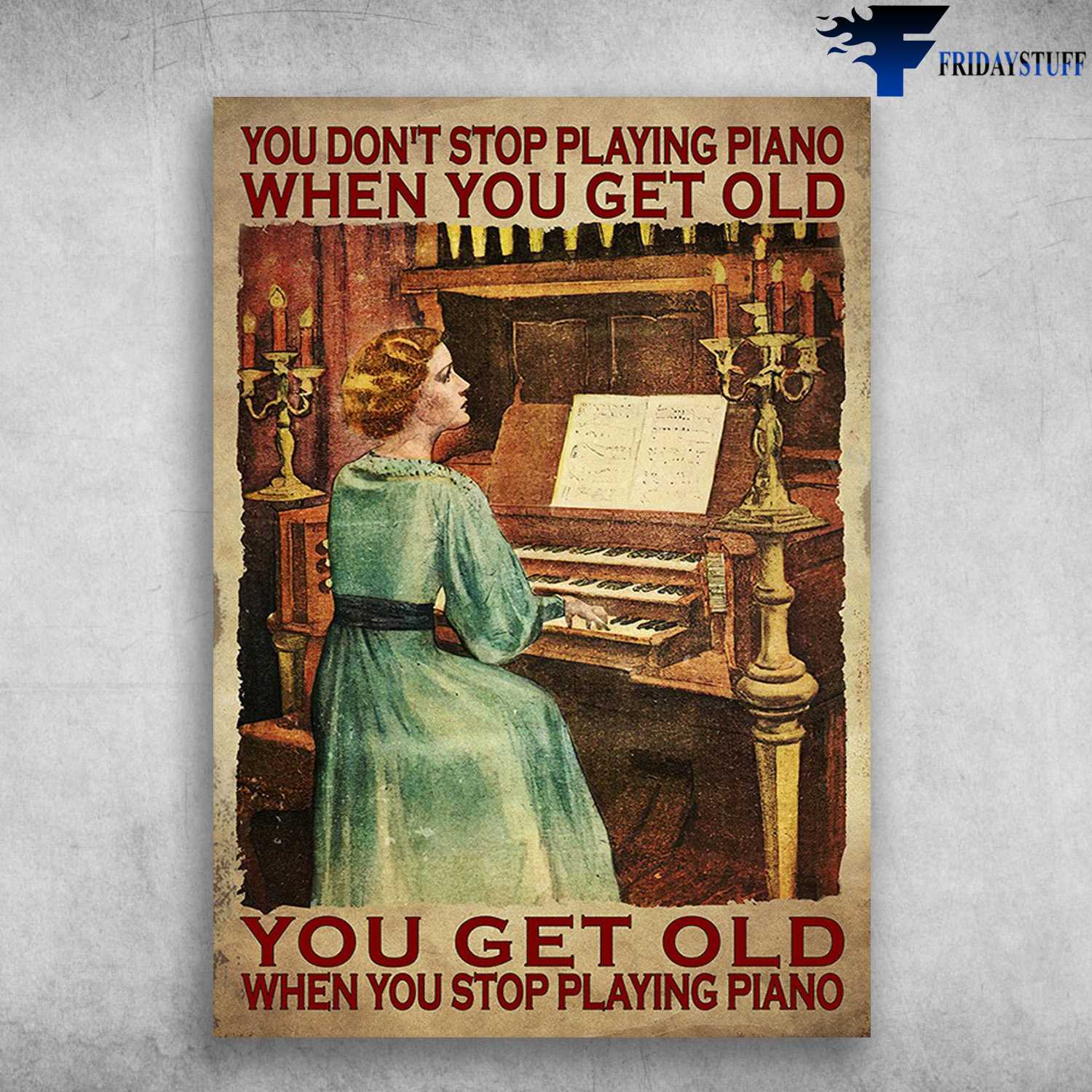 Lady Plays Piano – You Don’t Stop Playing Piano When You Get Old, You Get Old When You Stop Playing Piano
