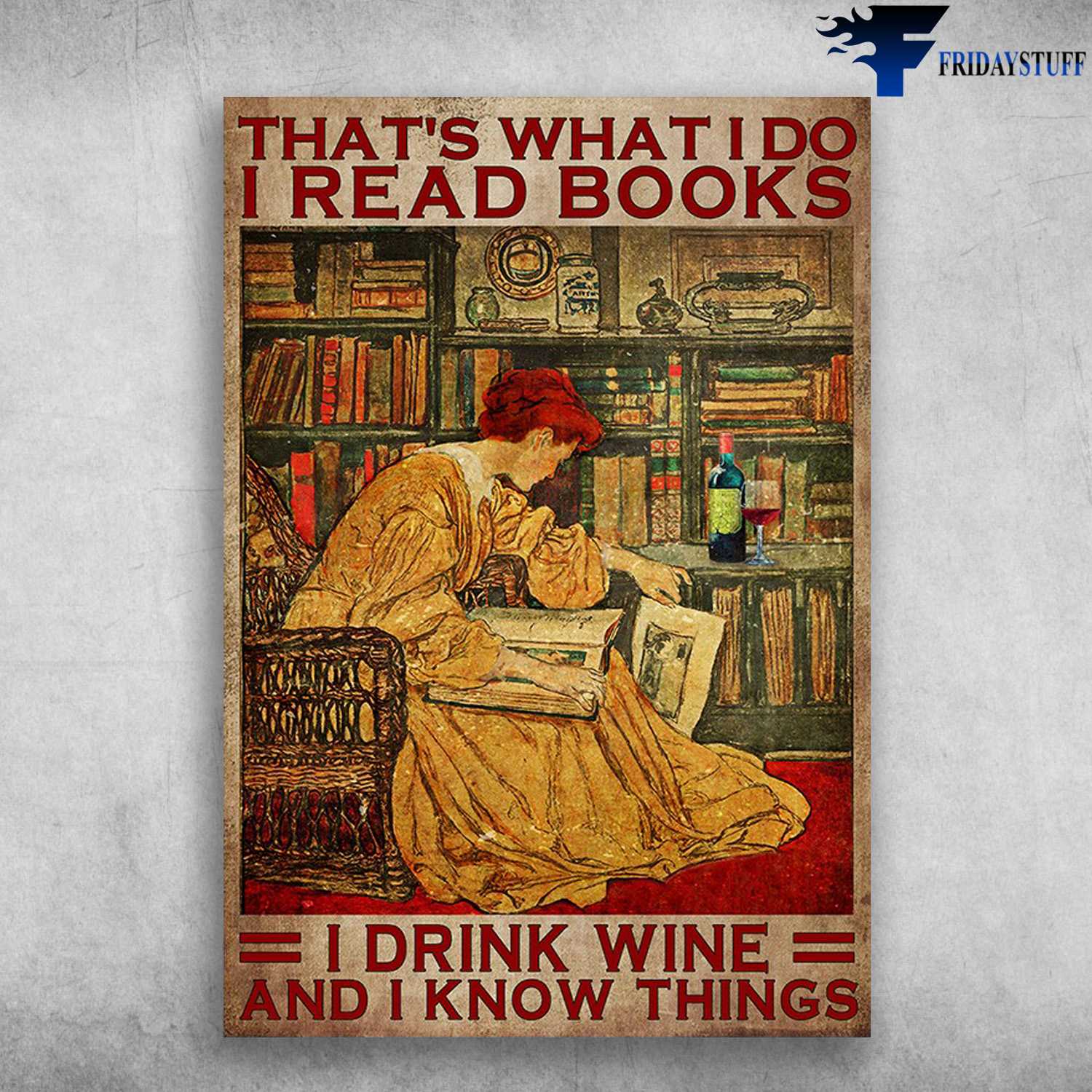 Lady Reads Book, Books and Wine - That's What I Do, I Read Books, I Drink Wine, And I Know Things