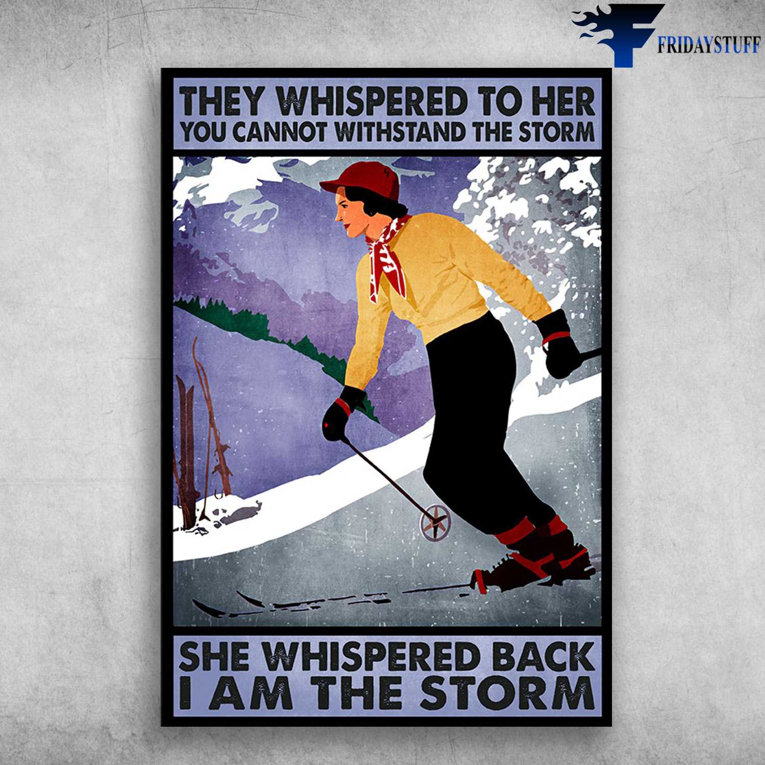 Lady Skiing - They Whispered To Her, You Cannot Withstand The Storm, She Whispered Back, I Am The Storm