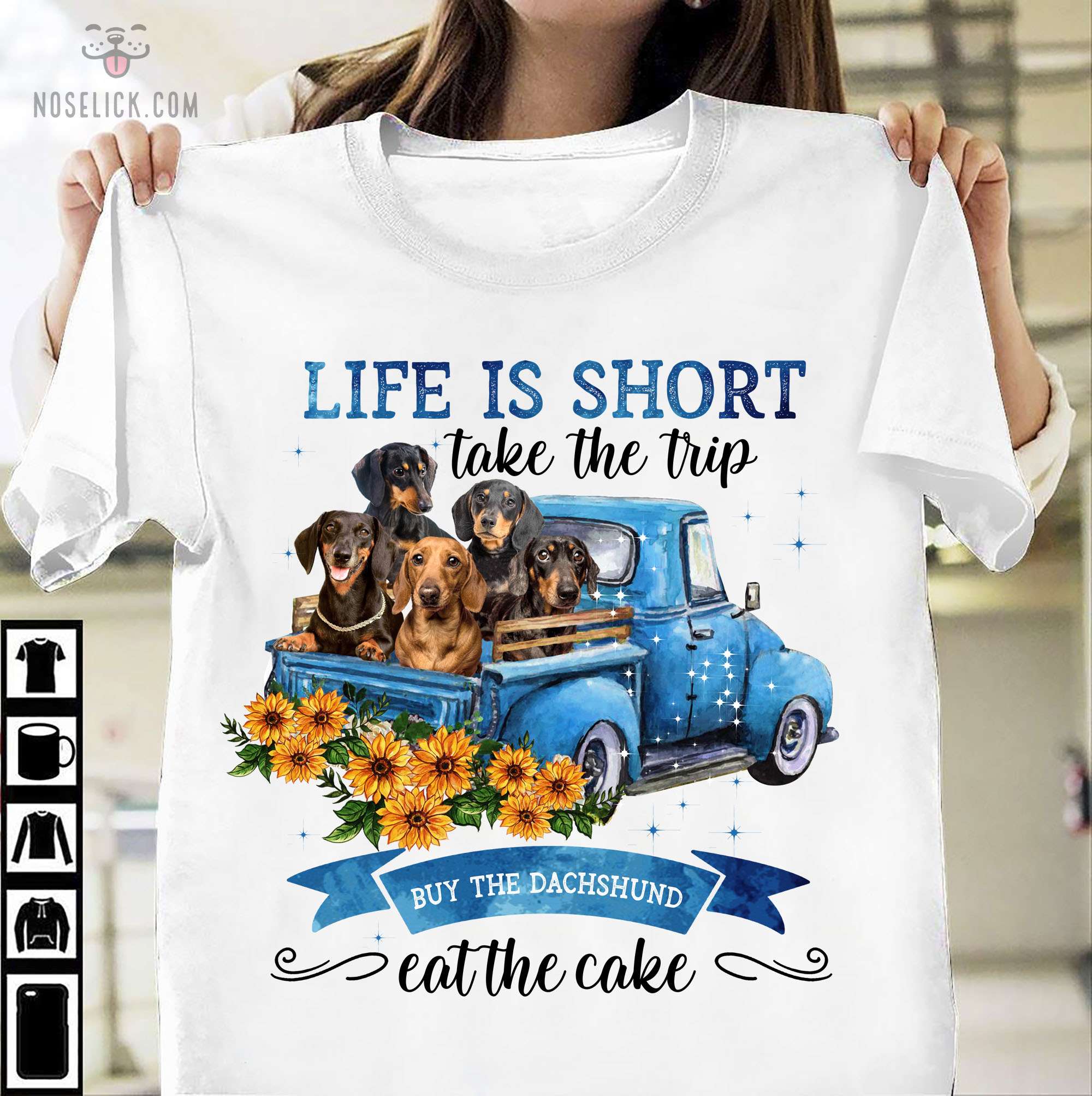 Life is short take the trip buy the Dachshund eat the cake - Dachshund on truck