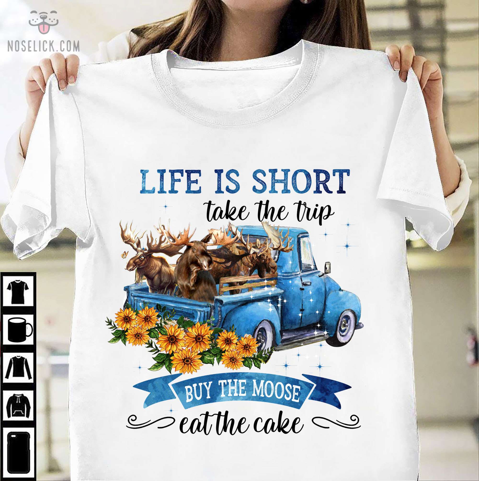 Life is short take the trip buy the moose eat the cake - Moose on truck