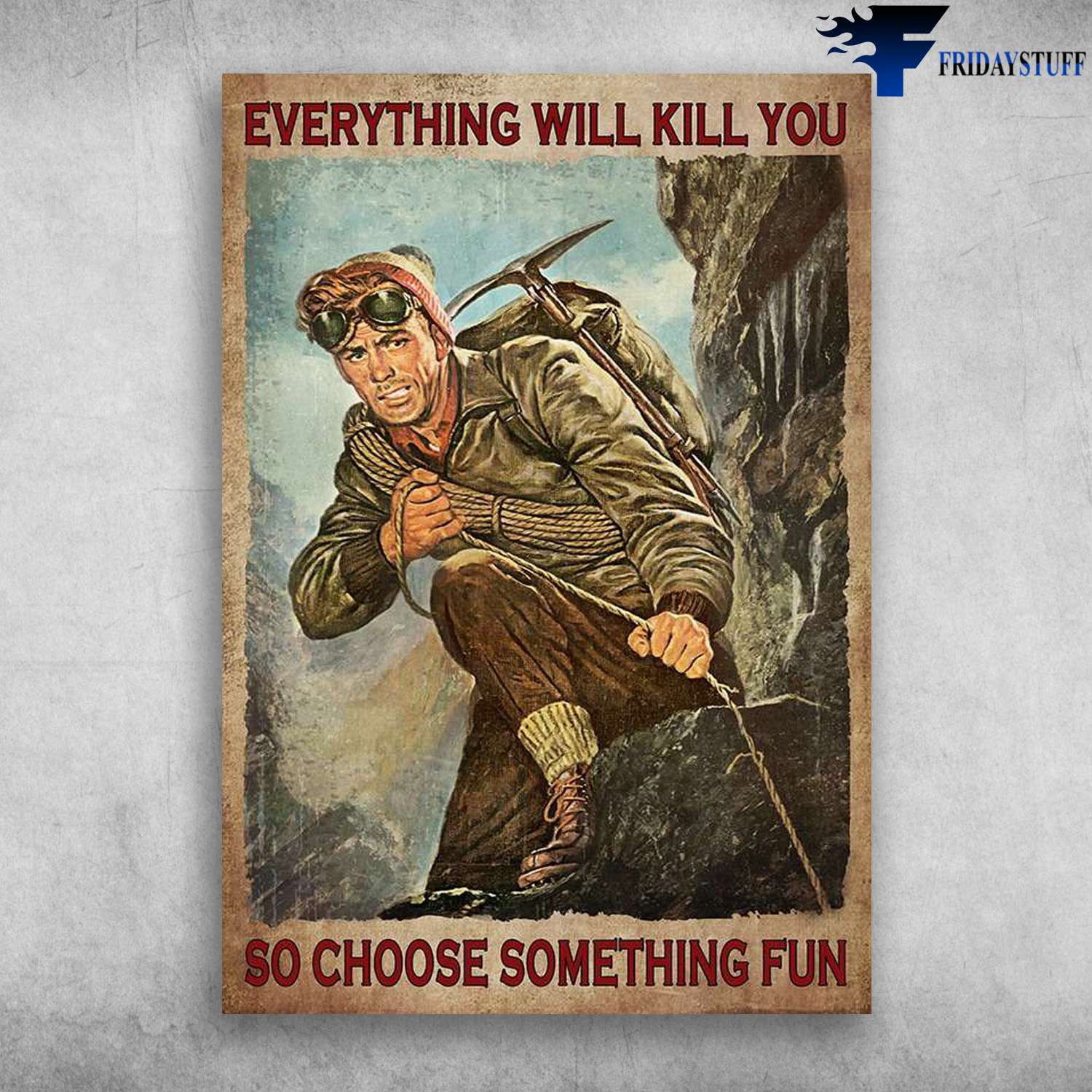 Man Climbing - Everything Will Kill You, So Choose Something Fun