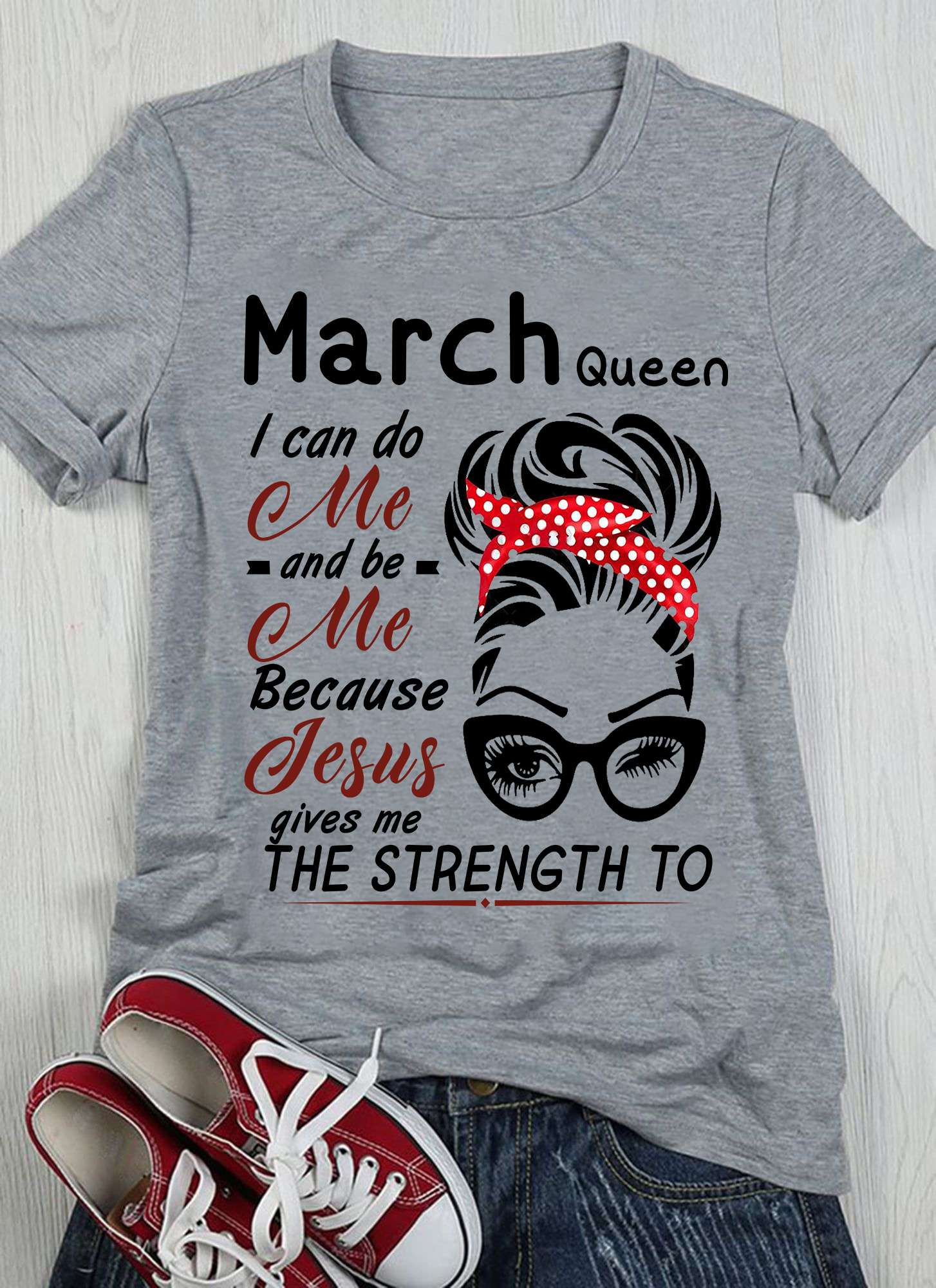 March queen I can do me and be me because Jesus gives me the strength to - Jesus the god