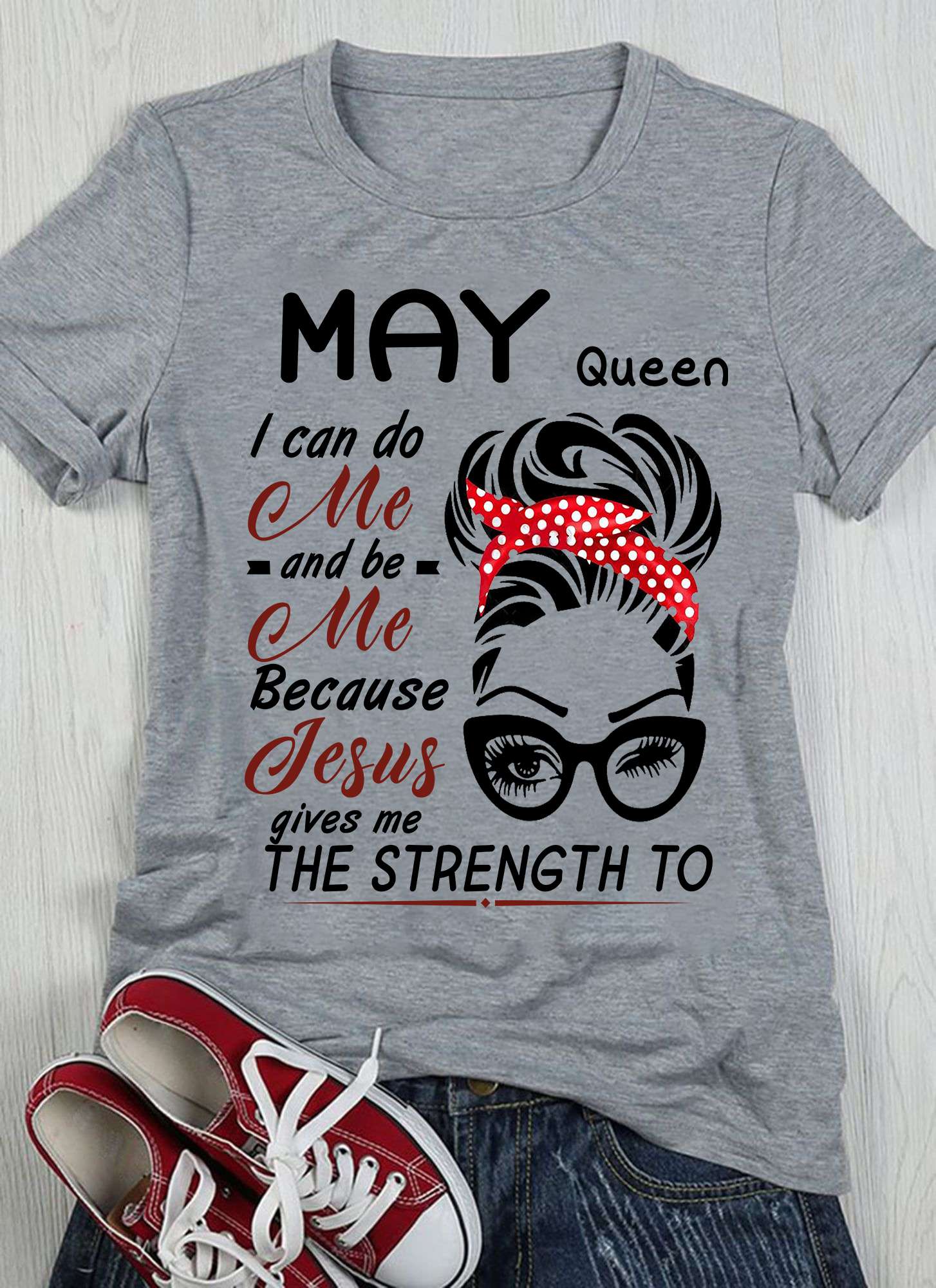 May queen I can do me and be me because Jesus gives me the strength to - Jesus the god