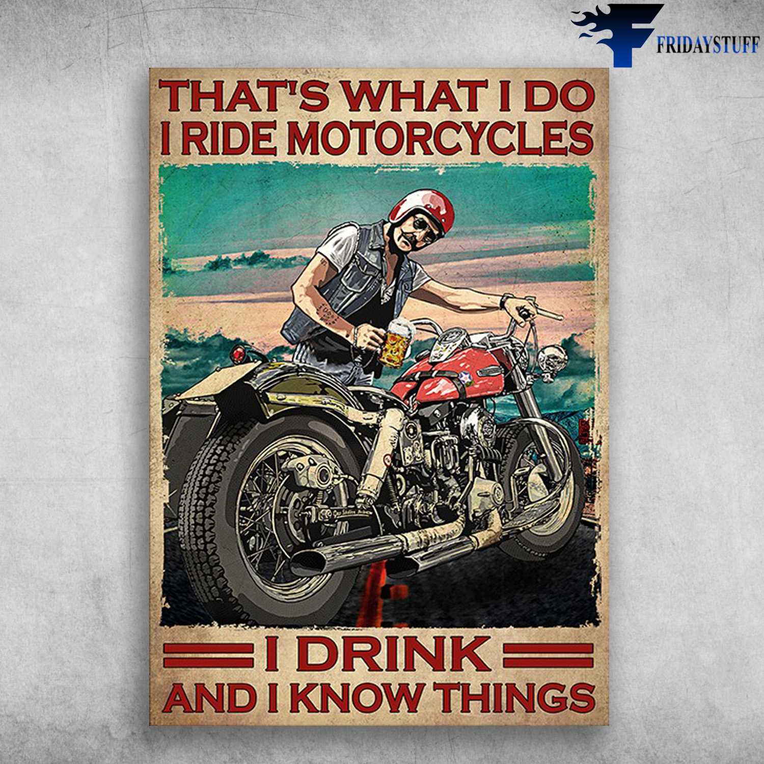 Motorcycle Beer, Biker Lover - That's What I Do, I Ride Motorcycles, I Drink, And I Know Things