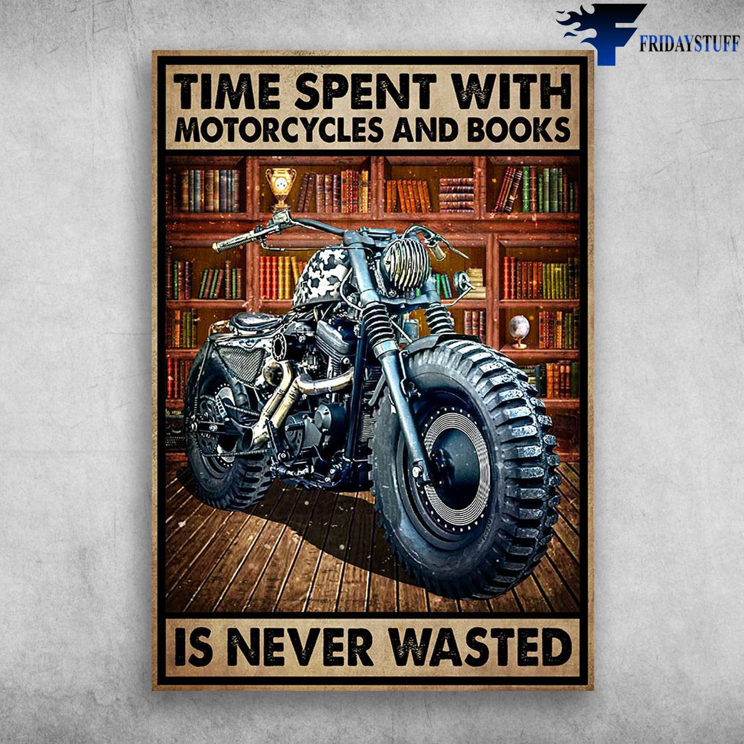 Motorcycle Libraly - Time Spent With, Motorcycles And Books, Is Never Wasted