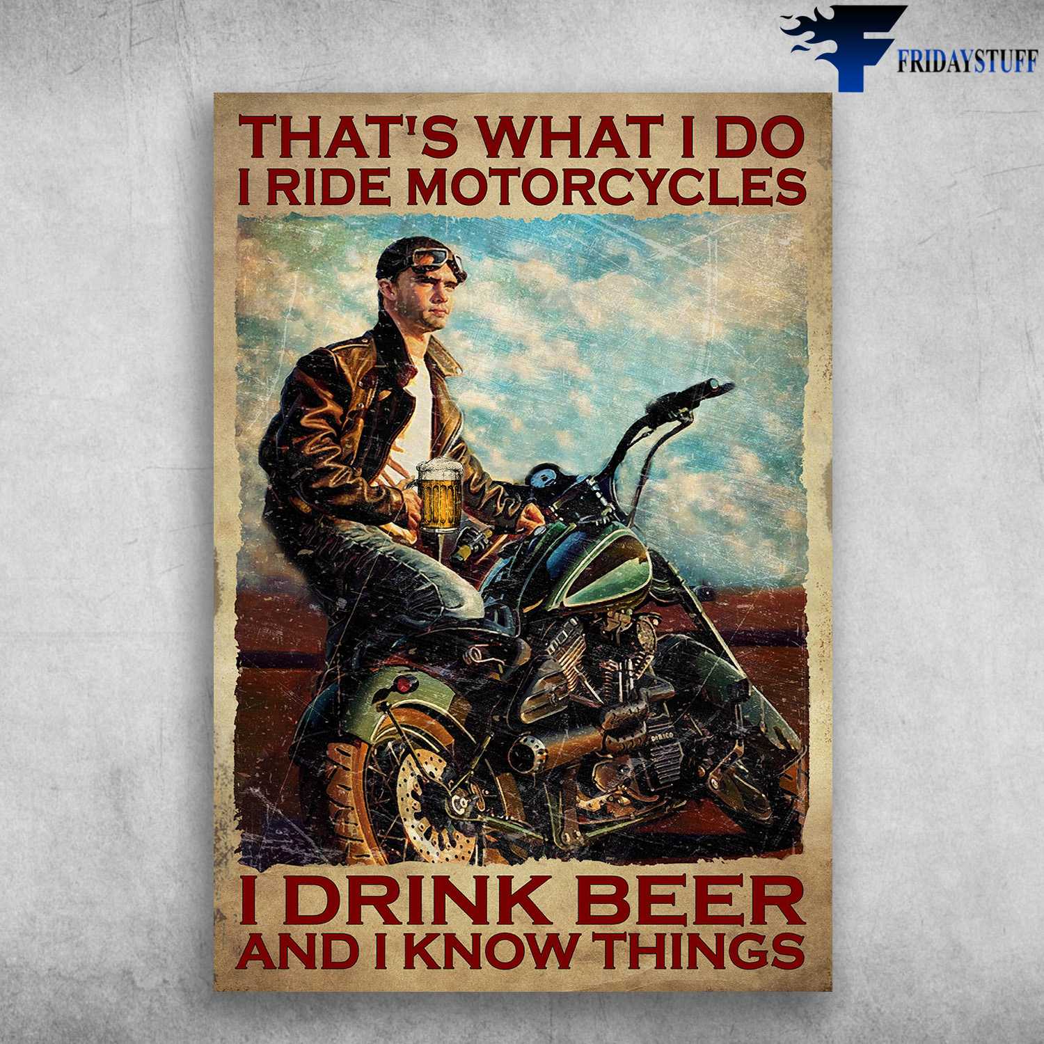 Motorcycle Man, Beer Riding, Biker Lover - That's What I Do, I Ride Motorcycles, I Drink Beer, And I Know Things
