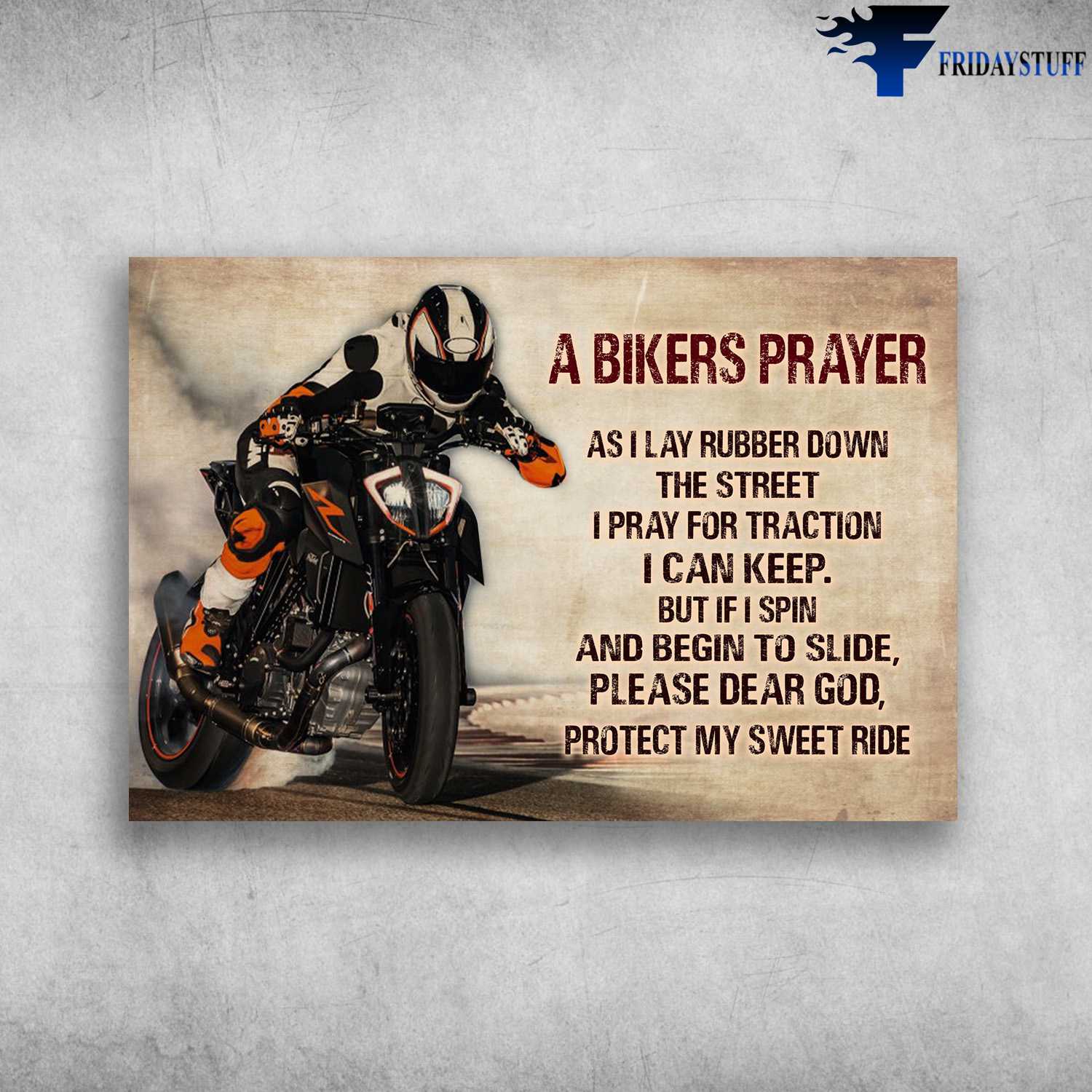 Motorcycle Man, Biker Lover - A Bikers Prayer, As I Lay Bunner Down The Street, I Pray For Traction I Can Keep, But If I Spin And Begin To Slide, Please Dear God, Protect My Sweet Ride