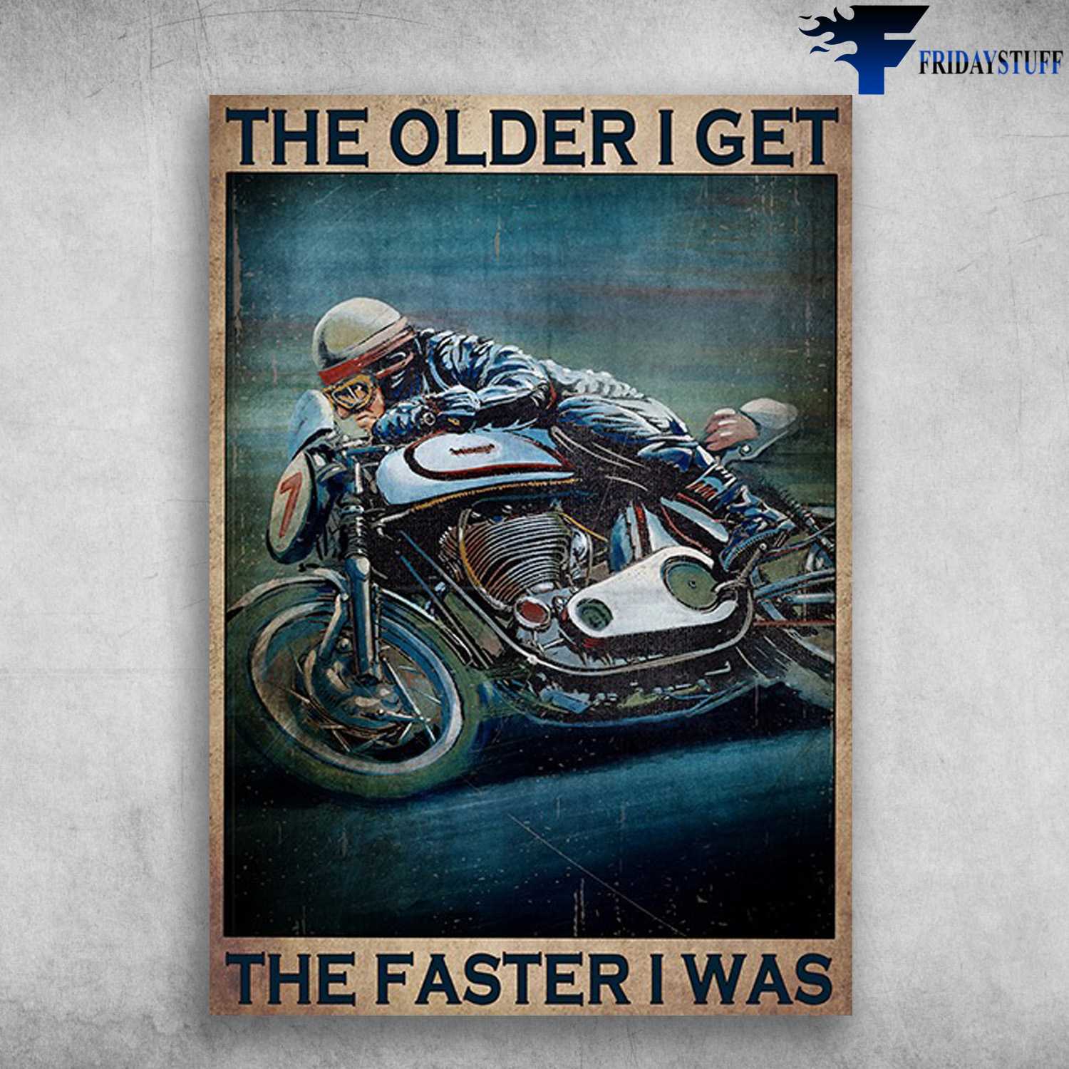Motorcycle Man, Biker Lover - The Older I Get, The Faster I Was