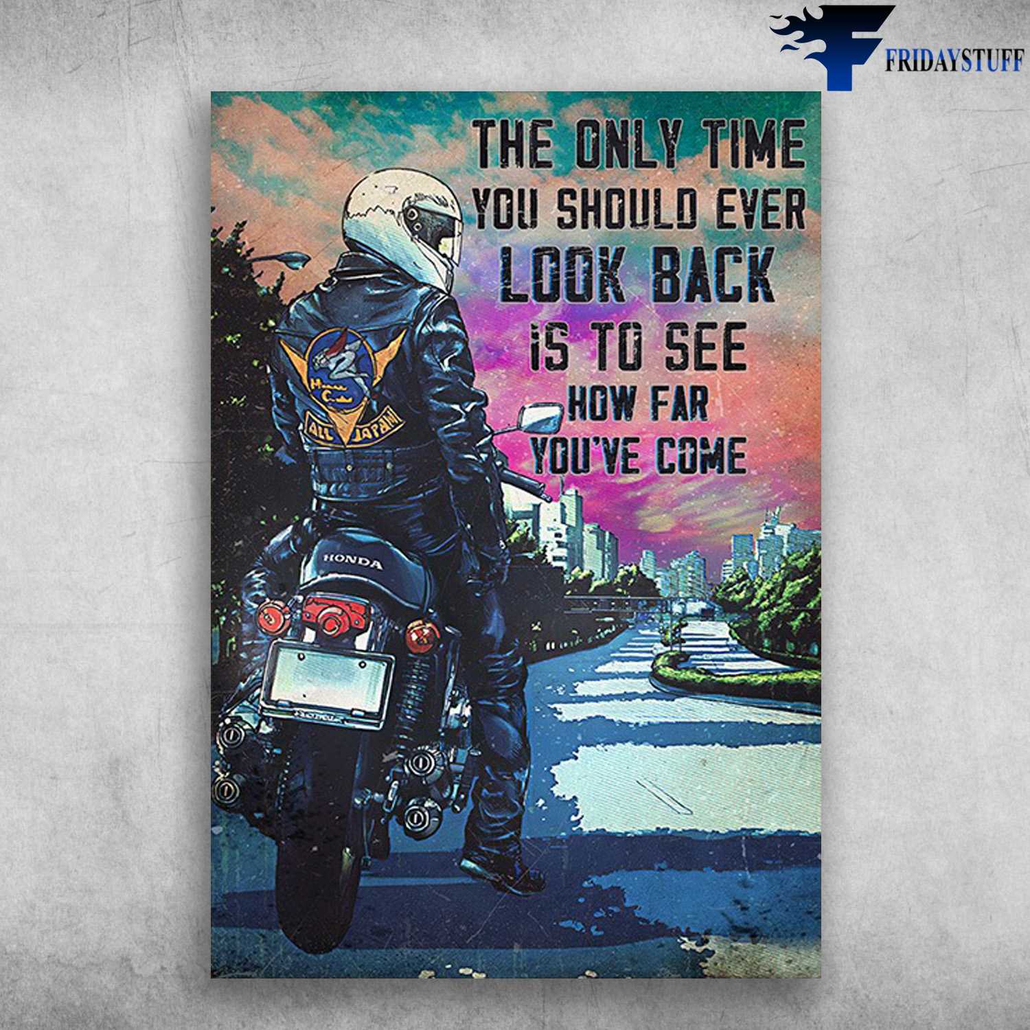Motorcycle Man, Biker Lover - The Only Time You Should Ever Look Back, Is To See How Far You've Come