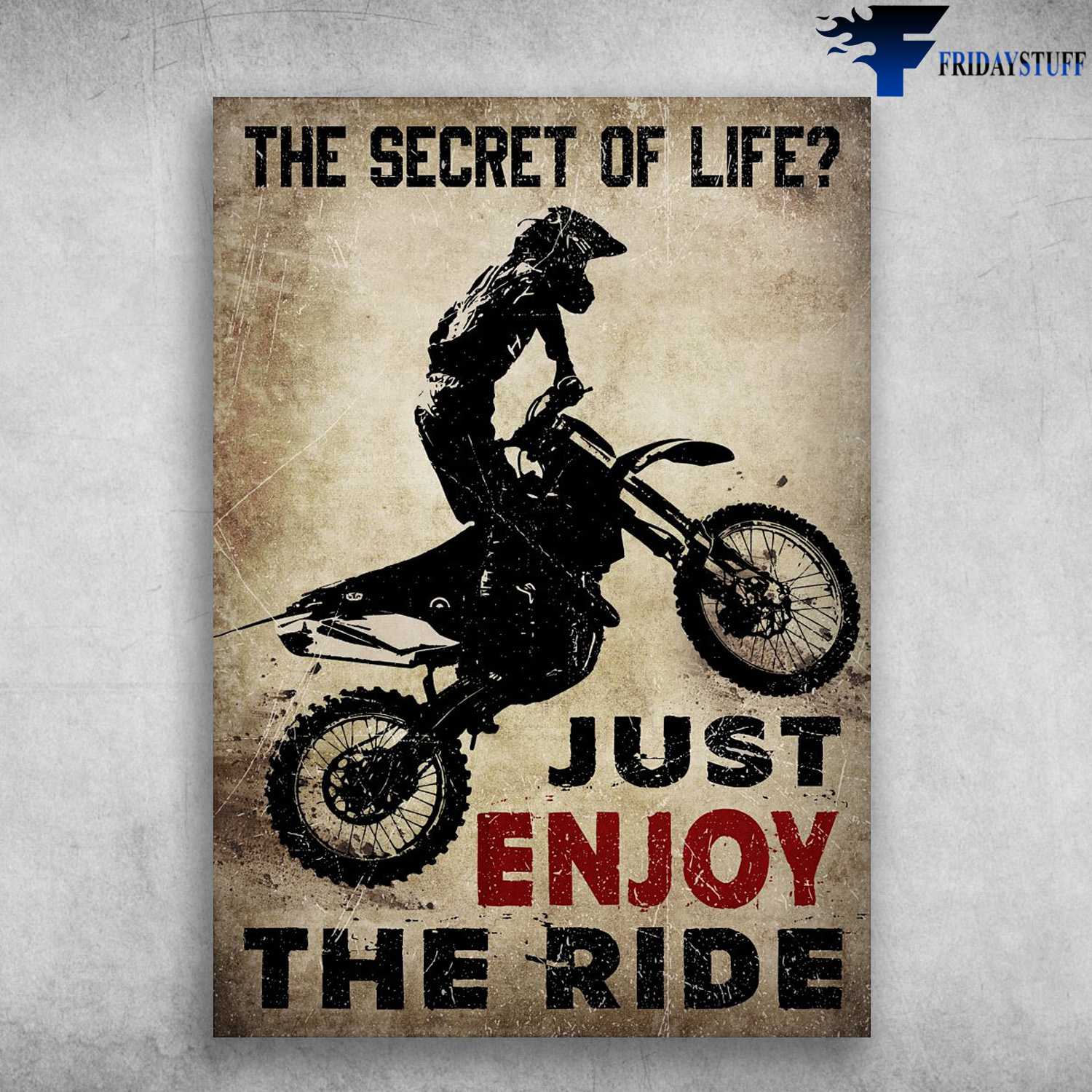 Motorcycle Man, Motocross, Dirt Bike - The Secret Of Life, Just Enjoy The Ride