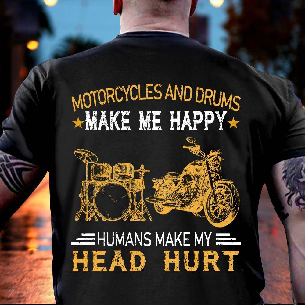 Motorcycles and drums make me happy humans make my head hurt - Love playing drums