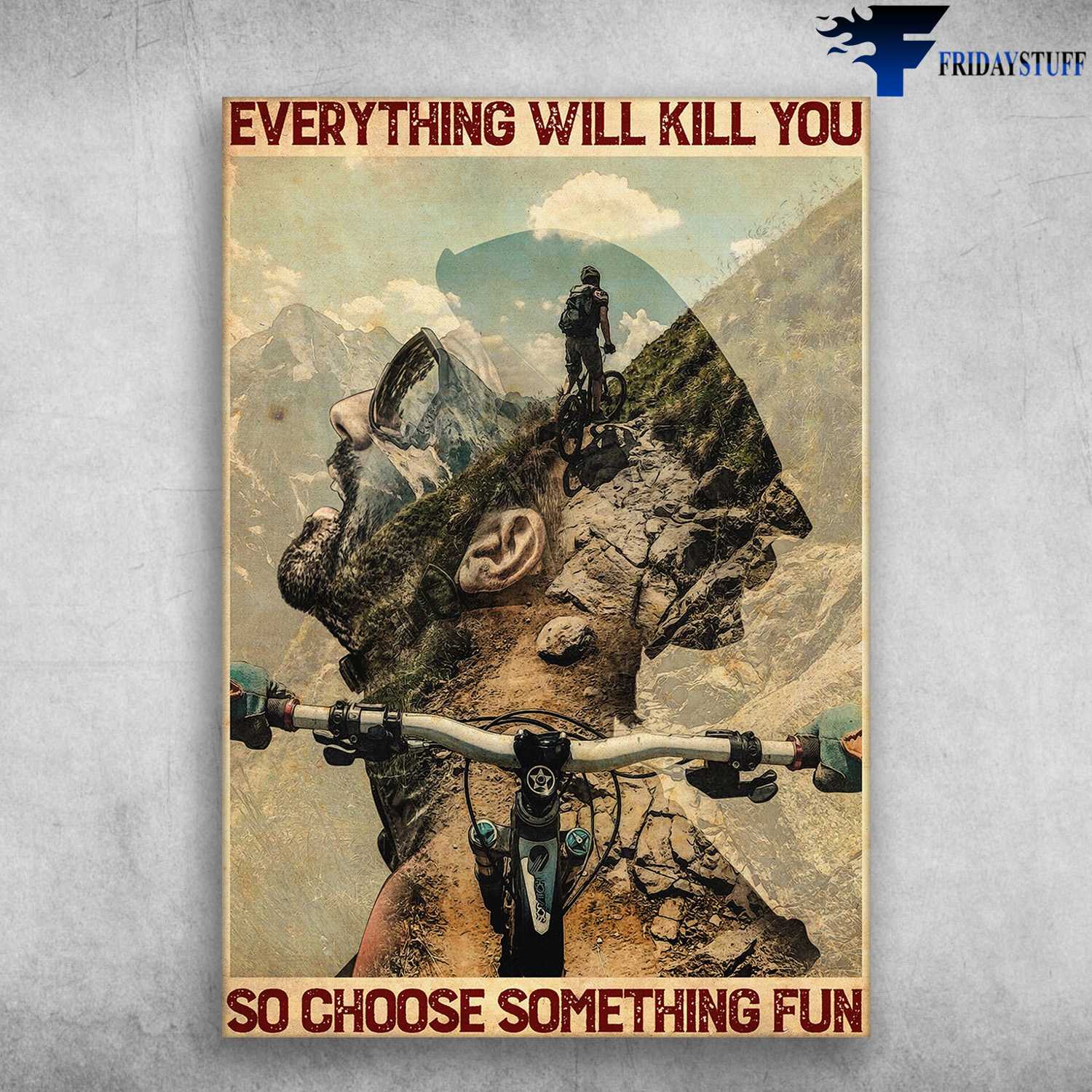 Mountain Bike - Everything Will Kill You, So Choose Something Fun