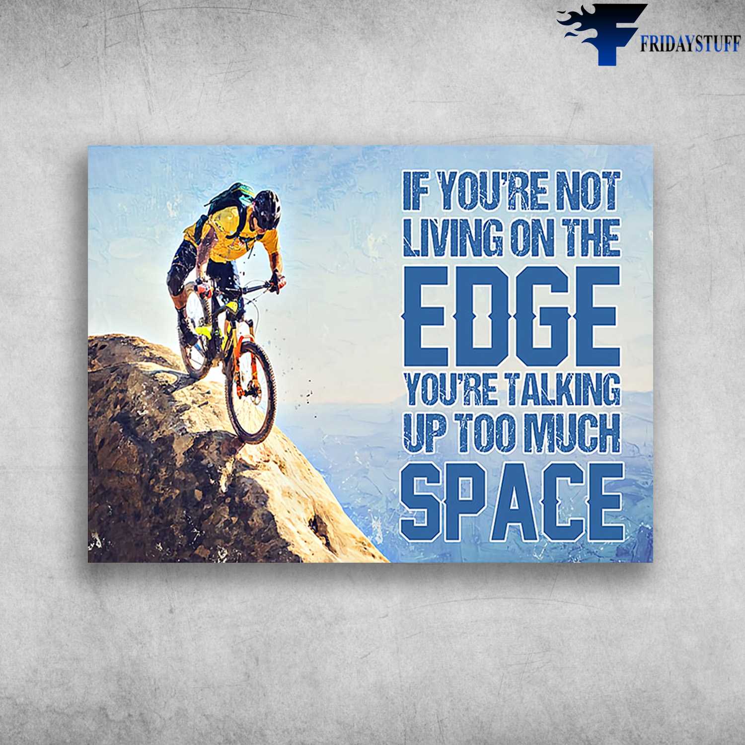 Mountain Biking - If You're Not Living On The Edge, You're Talking Up Too Much Space