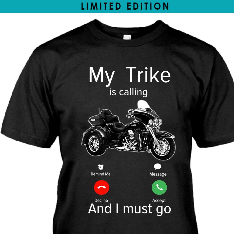 My trike is calling and I must go - Love riding trike, trike motorcycle