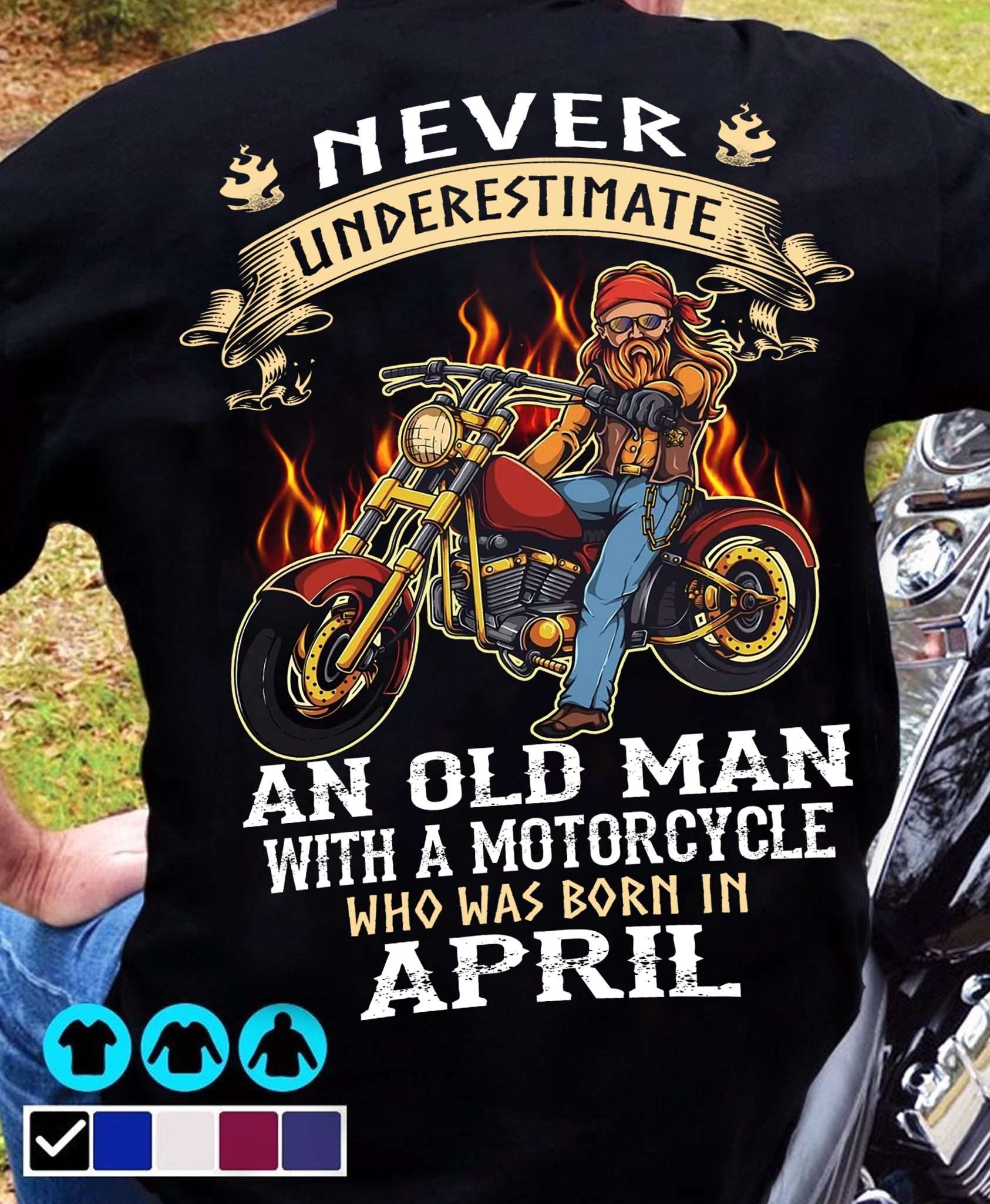 Never underestimate an old man with a motorcycle who was born in April - April motorcycle man