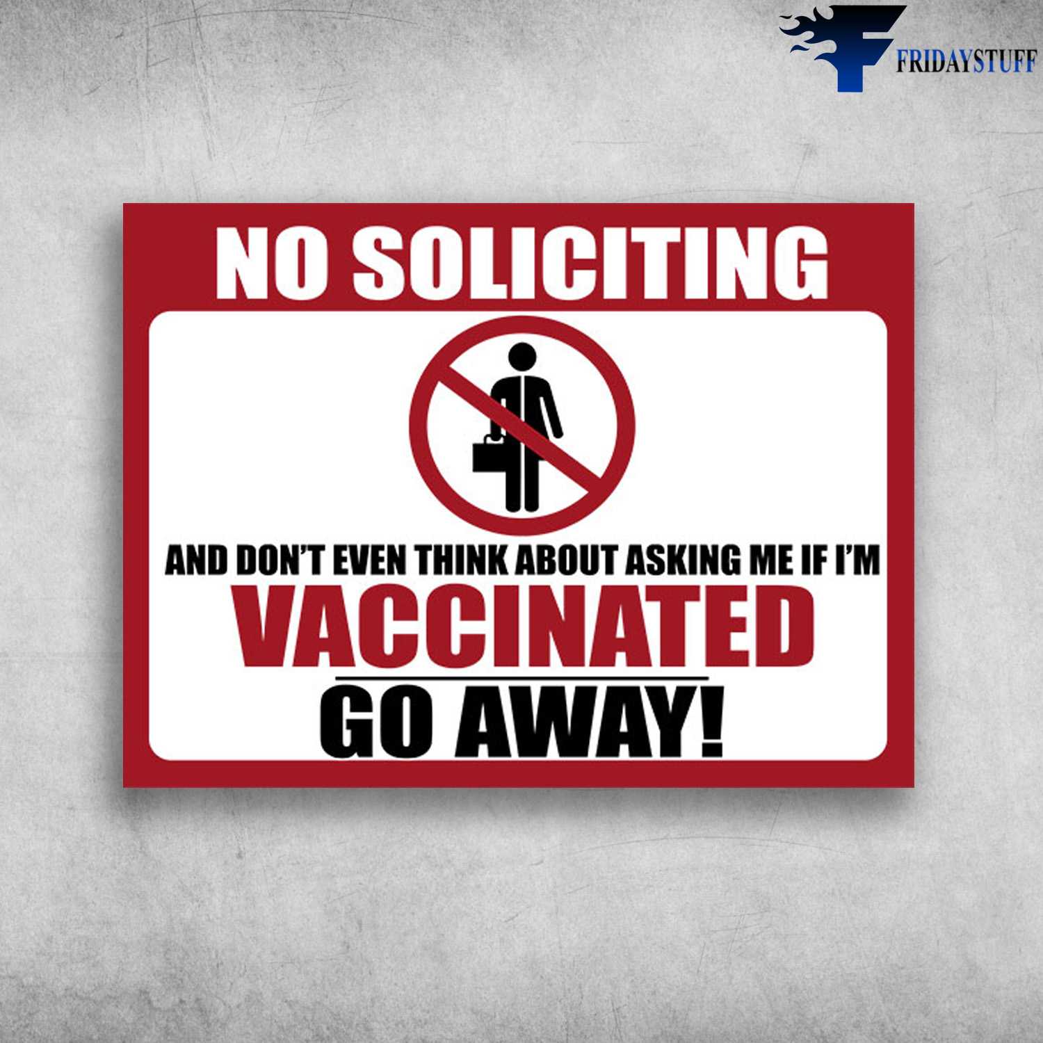 No Soliciting - And Don't Even Think About Asking Me, If I'm Vaccinated, Go Away
